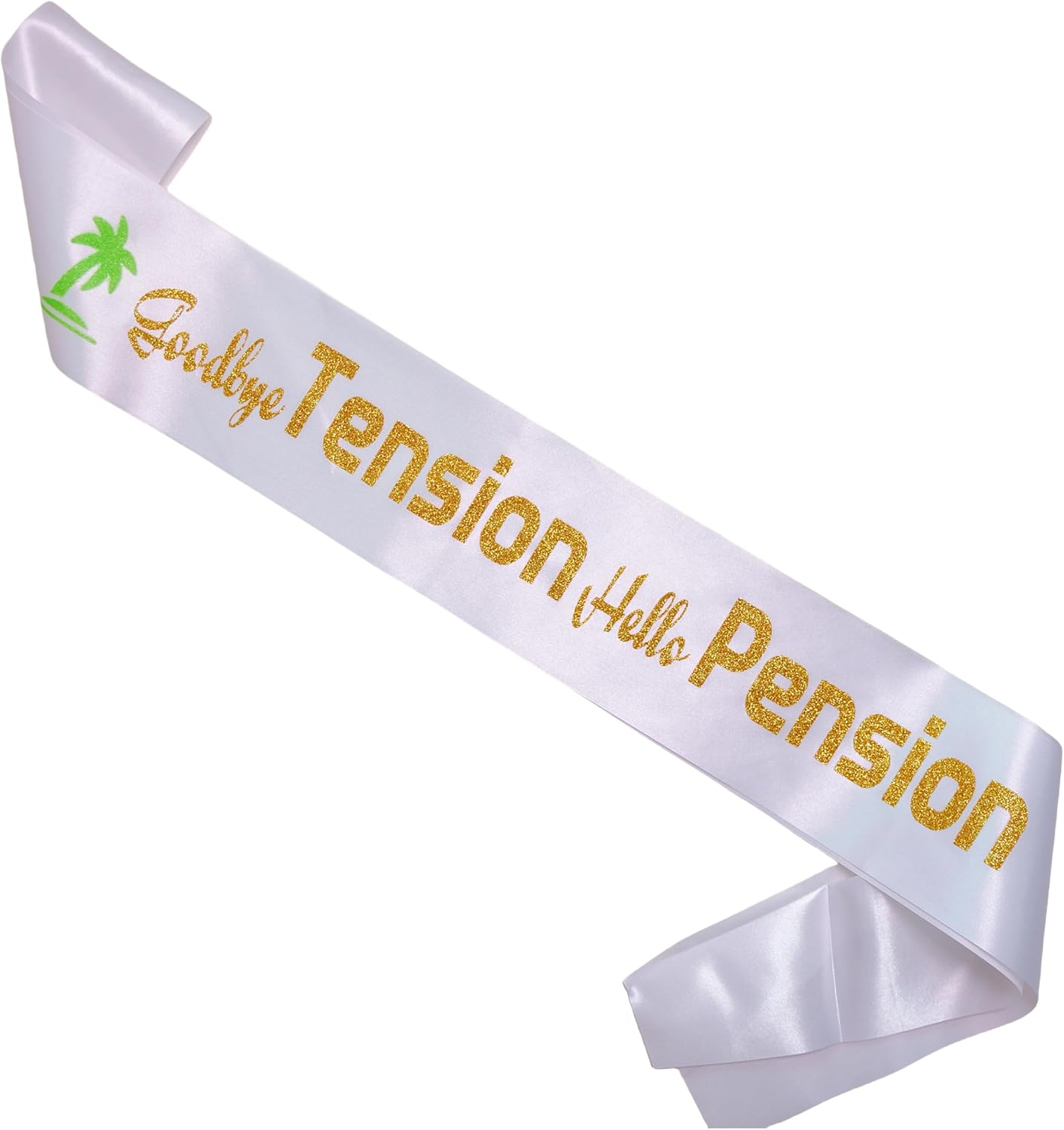 Goodbye Tension Hello Pension Sash